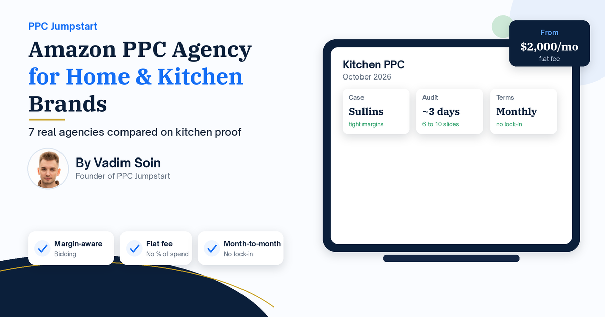 Amazon PPC Agency for Home and Kitchen Brands (2026): 7 Real Agencies Compared on Kitchen Proof and Terms